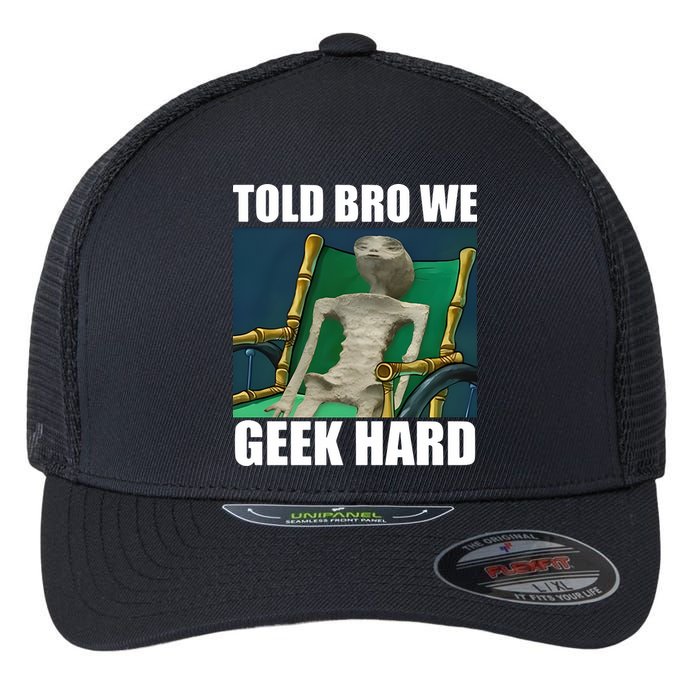 Alien Told Bro We Geek Hard Flexfit Unipanel Trucker Cap