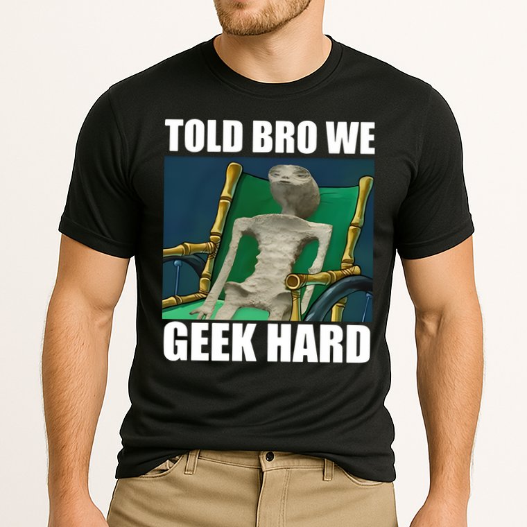 Alien Told Bro We Geek Hard Performance Shirt