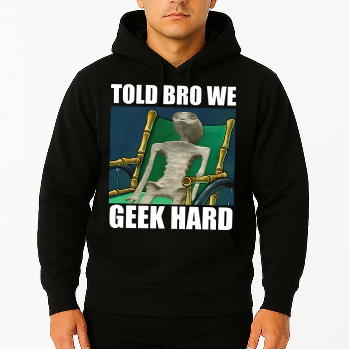 Alien Told Bro We Geek Hard Hoodie