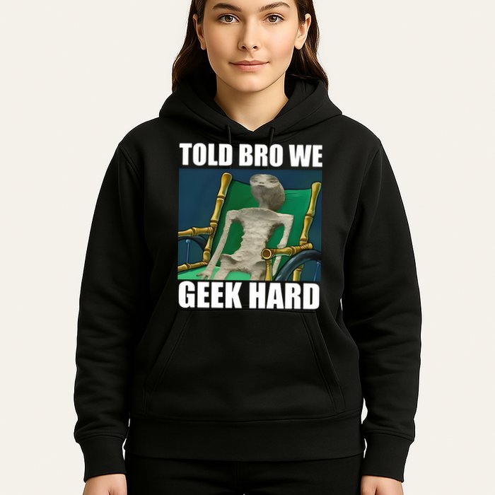 Alien Told Bro We Geek Hard Hoodie