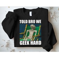 Alien Told Bro We Geek Hard Sweatshirt