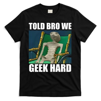 Alien Told Bro We Geek Hard T-Shirt