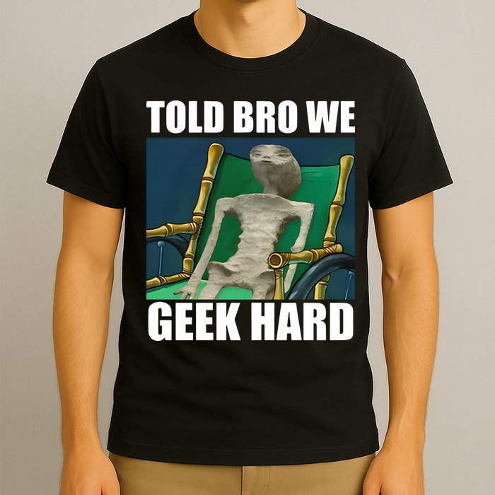 Alien Told Bro We Geek Hard T-Shirt