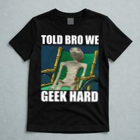 Alien Told Bro We Geek Hard T-Shirt