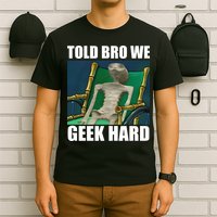 Alien Told Bro We Geek Hard T-Shirt