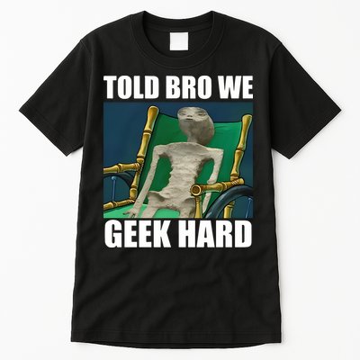Alien Told Bro We Geek Hard Tall T-Shirt