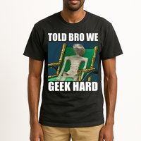 Alien Told Bro We Geek Hard Tall T-Shirt