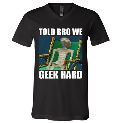 Alien Told Bro We Geek Hard V-Neck T-Shirt
