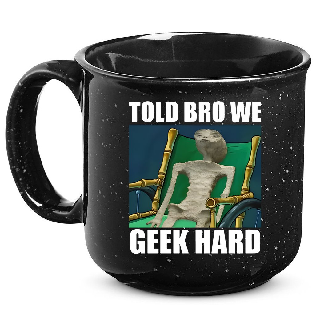 Alien Told Bro We Geek Hard 15oz Campfire Ceramic Mug