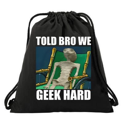 Alien Told Bro We Geek Hard Drawstring Bag