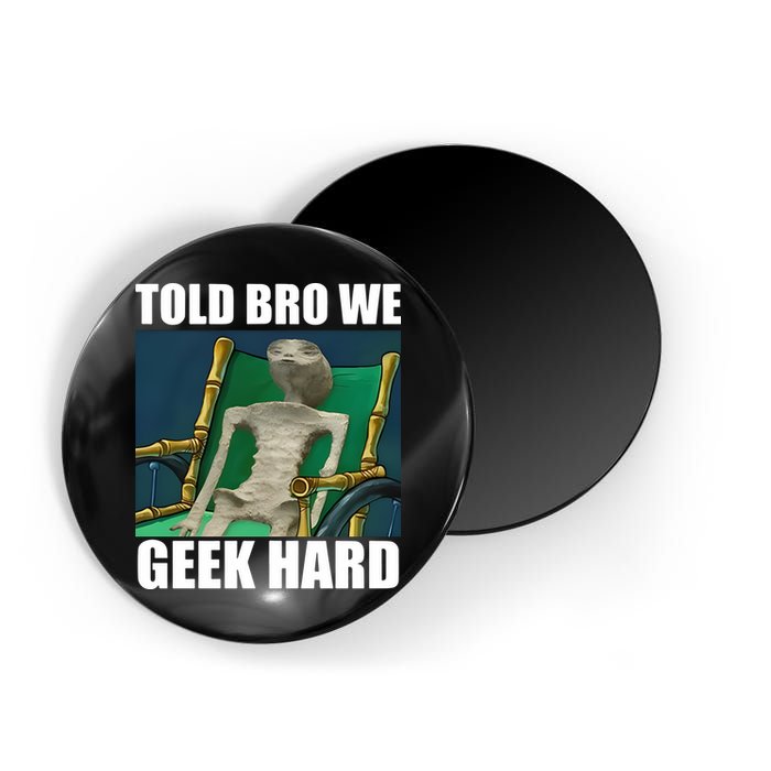 Alien Told Bro We Geek Hard Magnet