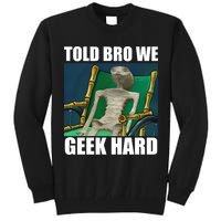 Alien Told Bro We Geek Hard Tall Sweatshirt