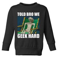 Alien Told Bro We Geek Hard Toddler Sweatshirt