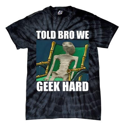 Alien Told Bro We Geek Hard Tie-Dye T-Shirt