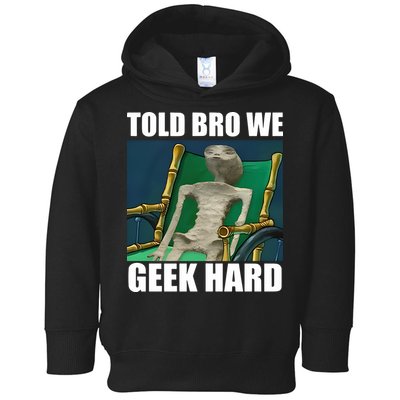 Alien Told Bro We Geek Hard Toddler Hoodie