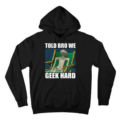 Alien Told Bro We Geek Hard Tall Hoodie