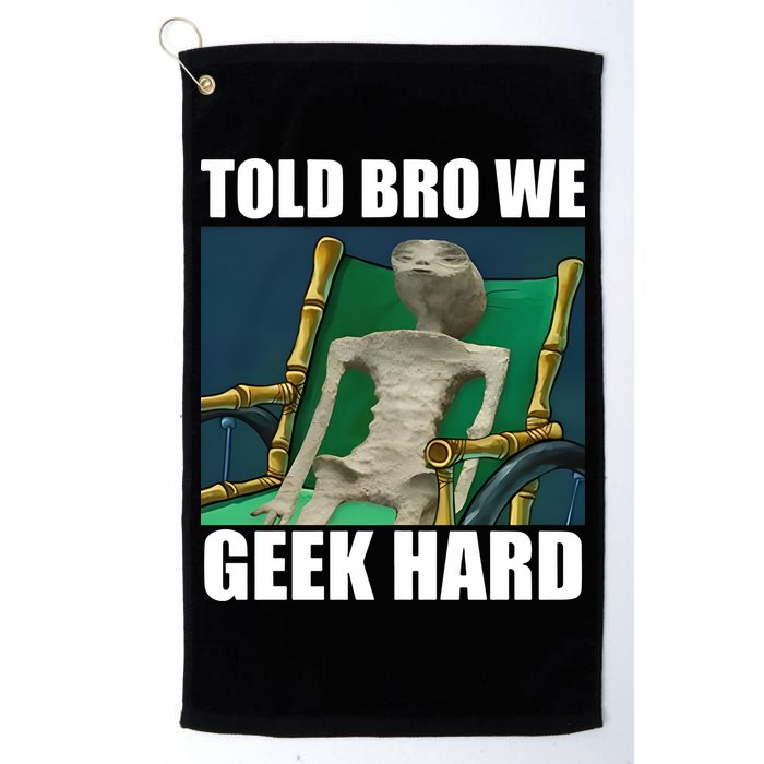 Alien Told Bro We Geek Hard Golf Towel