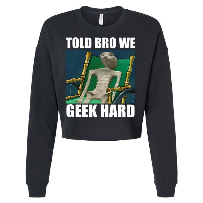 Alien Told Bro We Geek Hard Cropped Pullover Crew