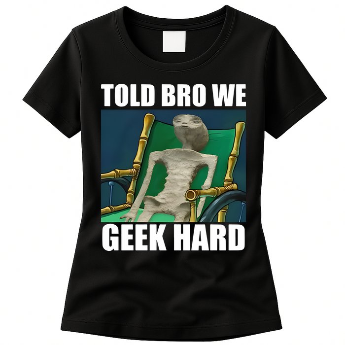 Alien Told Bro We Geek Hard Womens T-Shirt