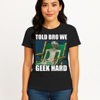 Alien Told Bro We Geek Hard Womens T-Shirt