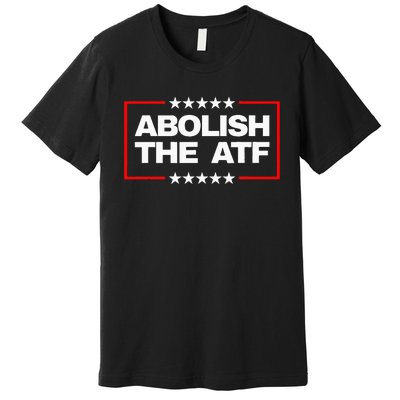 Abolish the Bureau of Alcohol Tobacco and Firearms (ATF) Premium T-Shirt