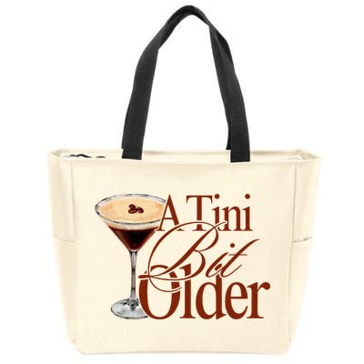 A Tini Bit Older Espresso Martini Birthday A Tiny Bit Older Zip Tote Bag