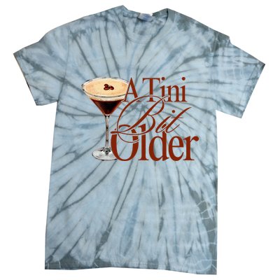 A Tini Bit Older Espresso Martini Birthday A Tiny Bit Older Tie-Dye T-Shirt