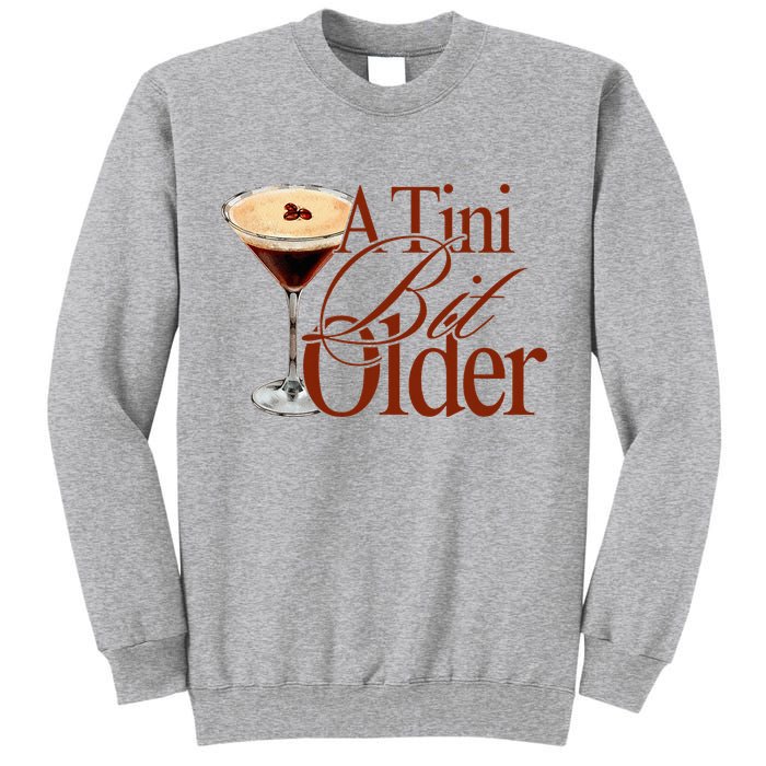 A Tini Bit Older Espresso Martini Birthday A Tiny Bit Older Tall Sweatshirt