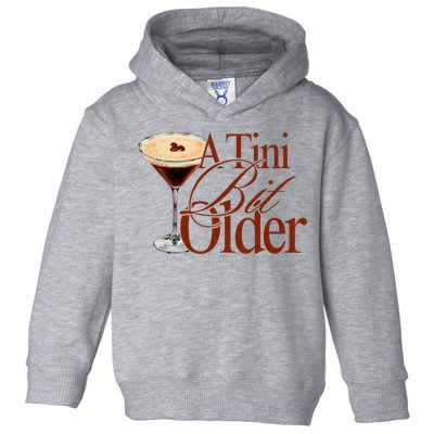 A Tini Bit Older Espresso Martini Birthday A Tiny Bit Older Toddler Hoodie