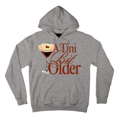 A Tini Bit Older Espresso Martini Birthday A Tiny Bit Older Tall Hoodie
