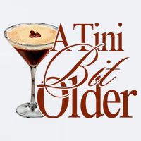 A Tini Bit Older Espresso Martini Birthday A Tiny Bit Older Sueded Cloud Jersey T-Shirt