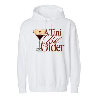 A Tini Bit Older Espresso Martini Birthday A Tiny Bit Older Garment-Dyed Fleece Hoodie