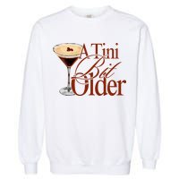 A Tini Bit Older Espresso Martini Birthday A Tiny Bit Older Garment-Dyed Sweatshirt