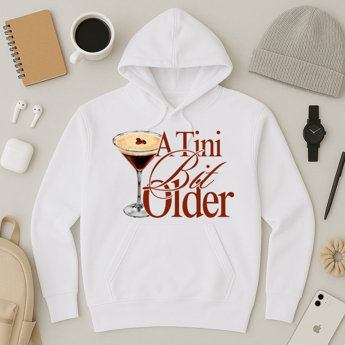 A Tini Bit Older Espresso Martini Birthday A Tiny Bit Older Hoodie