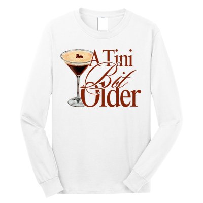 A Tini Bit Older Espresso Martini Birthday A Tiny Bit Older Long Sleeve Shirt