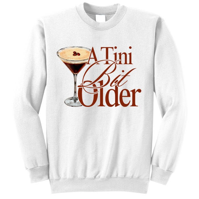 A Tini Bit Older Espresso Martini Birthday A Tiny Bit Older Sweatshirt