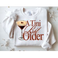 A Tini Bit Older Espresso Martini Birthday A Tiny Bit Older Sweatshirt