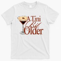 A Tini Bit Older Espresso Martini Birthday A Tiny Bit Older T-Shirt
