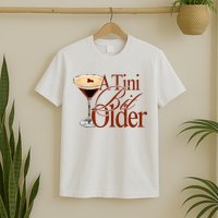 A Tini Bit Older Espresso Martini Birthday A Tiny Bit Older T-Shirt