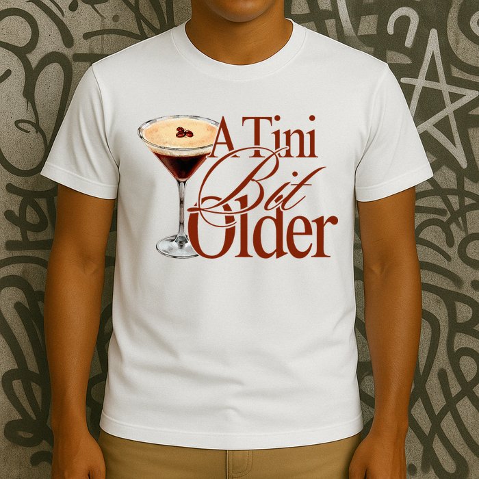 A Tini Bit Older Espresso Martini Birthday A Tiny Bit Older T-Shirt