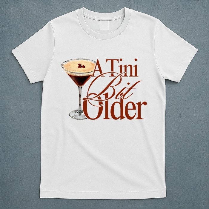 A Tini Bit Older Espresso Martini Birthday A Tiny Bit Older T-Shirt