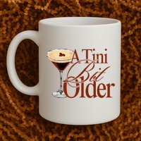 A Tini Bit Older Espresso Martini Birthday A Tiny Bit Older Mug