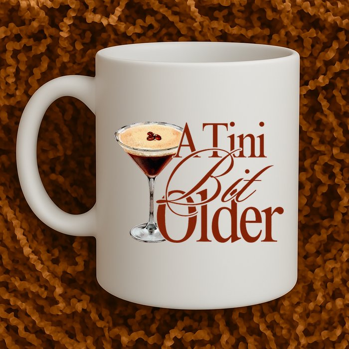 A Tini Bit Older Espresso Martini Birthday A Tiny Bit Older Mug