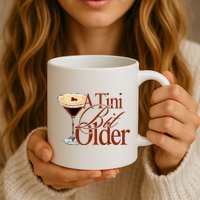 A Tini Bit Older Espresso Martini Birthday A Tiny Bit Older Mug