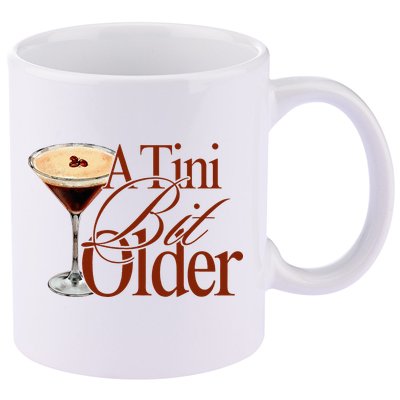 A Tini Bit Older Espresso Martini Birthday A Tiny Bit Older 11oz C Handle Ceramic Mug