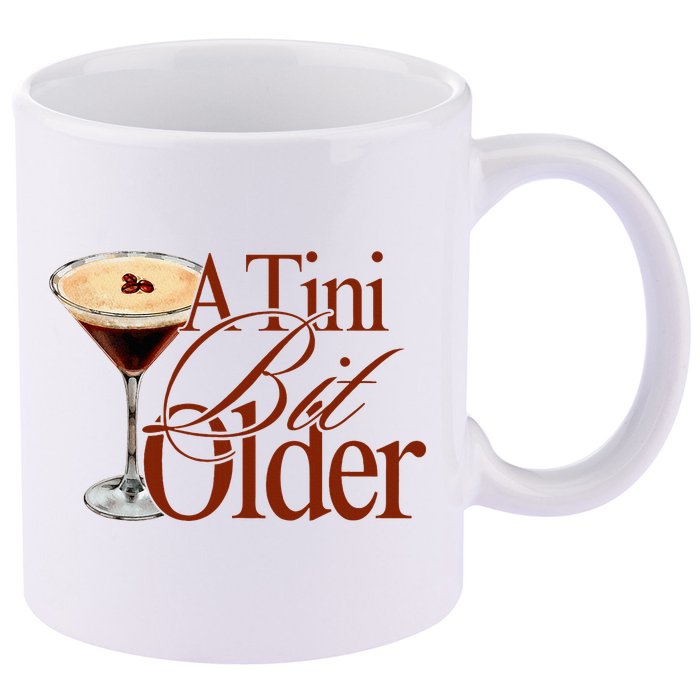 A Tini Bit Older Espresso Martini Birthday A Tiny Bit Older 11oz C Handle Ceramic Mug