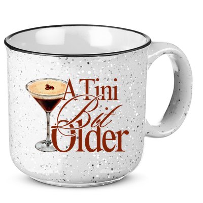 A Tini Bit Older Espresso Martini Birthday A Tiny Bit Older 15oz Campfire Ceramic Mug