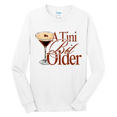 A Tini Bit Older Espresso Martini Birthday A Tiny Bit Older Tall Long Sleeve T-Shirt