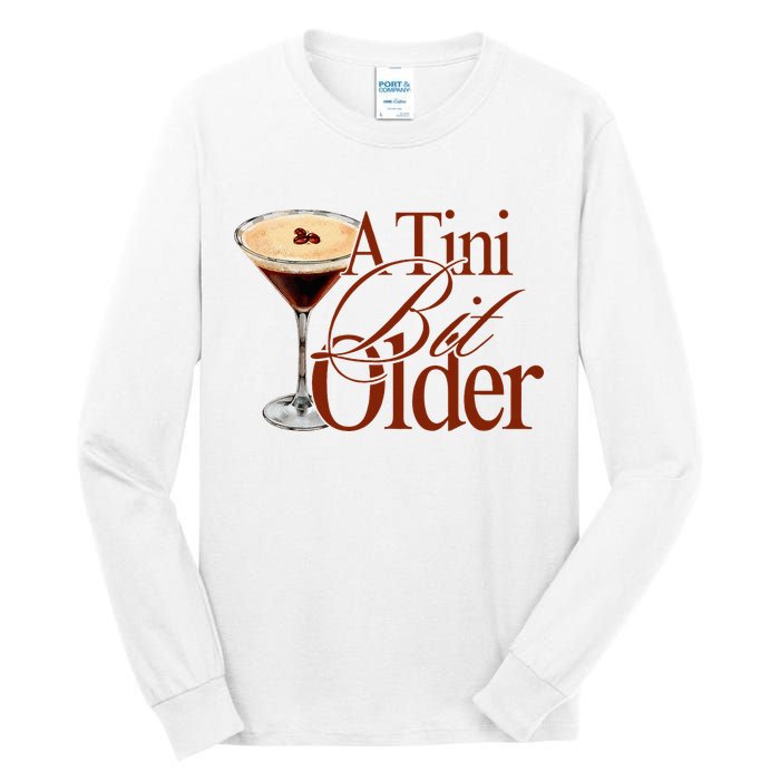 A Tini Bit Older Espresso Martini Birthday A Tiny Bit Older Tall Long Sleeve T-Shirt