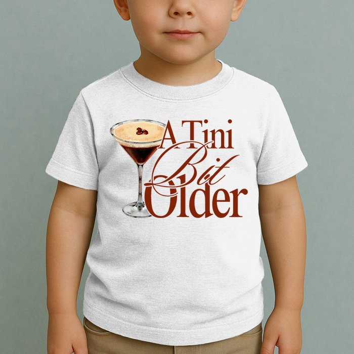 A Tini Bit Older Espresso Martini Birthday A Tiny Bit Older Toddler T-Shirt